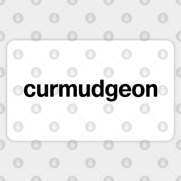 "curmudgeon" in plain black letters - get off my lawn you kids! Sticker by TheBestWords